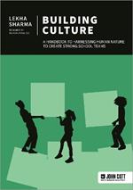 Building Culture: A handbook to harnessing human nature to create strong school teams