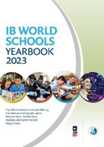 IB World Schools Yearbook 2023: The Official Guide to Schools Offering the International Baccalaureate Primary Years, Middle Years, Diploma and Career-related Programmes