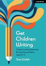 Get Children Writing: Creative writing exercises for teaching students aged 8–11