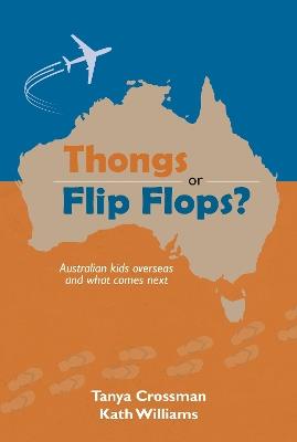 Thongs or Flip Flops?: Australian kids overseas and what comes next - Tanya Crossman - cover