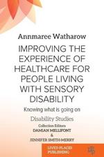 Improving the Experience of Health Care for People Living with Sensory Disability: Knowing What is Going On