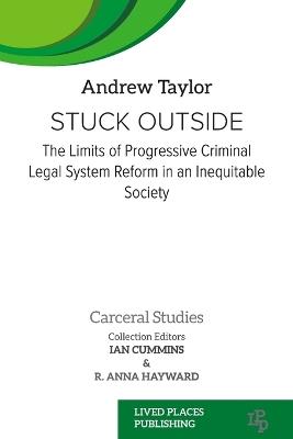 Stuck Outside: The Limits of Progressive Criminal Legal System Reform in an Inequitable Society - Andrew Taylor - cover