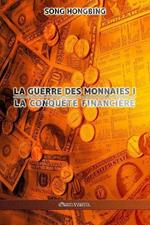 La guerre des monnaies I: La conquete financiere