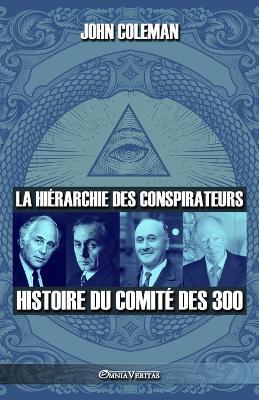 La hierarchie des conspirateurs: Histoire du comite des 300 - John Coleman - cover