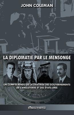 La diplomatie par le mensonge: un compte rendu de la traitrise des gouvernements de l'Angleterre et des Etats-Unis - John Coleman - cover