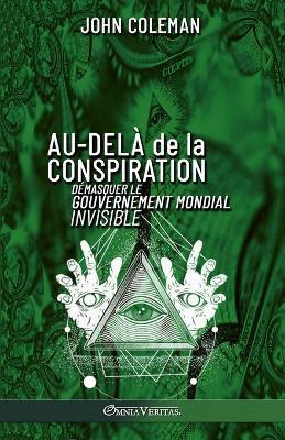 Au-dela de la conspiration: Demasquer le gouvernement mondial invisible - John Coleman - cover