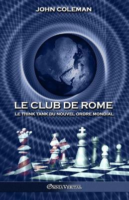 Le Club de Rome: Le think tank du Nouvel Ordre Mondial - John Coleman - cover