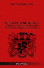 Die Weltordnung - Unsere geheimen Herrscher: Eine Studie uber die Hegemonie des Parasitismus