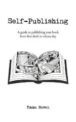 Self-Publishing: A guide to publishing your book from first draft to release day