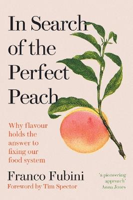 In Search of the Perfect Peach: Why flavour holds the answer to fixing our food system - Franco Fubini - cover