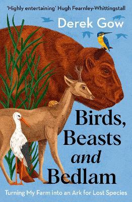 Birds, Beasts and Bedlam: Turning My Farm into an Ark for Lost Species - Derek Gow - cover