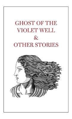 Ghost of the Violet Well & Other Stories - cover