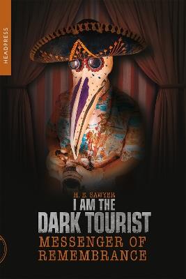 I Am The Dark Tourist: Messenger of Remembrance - H.E. Sawyer - cover