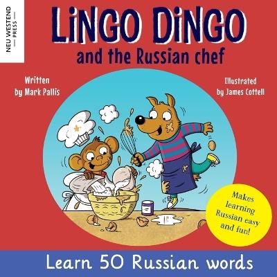 Lingo Dingo and the Russian Chef: Learn Russian for kids (Heartwarming bilingual Russian English book for children) - Mark Pallis - cover