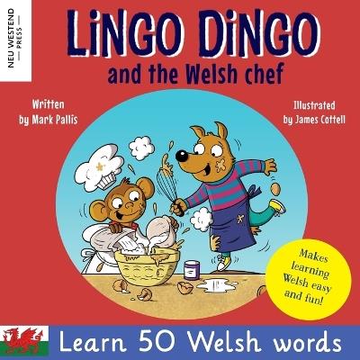 Lingo Dingo and the Welsh Chef: Learn Welsh for kids; Bilingual English Welsh book for children) - Mark Pallis - cover