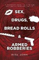 Sex, Drugs, Bread Rolls & Armed Robberies: a survivor's tale. fighting for her sanity, soul and safety