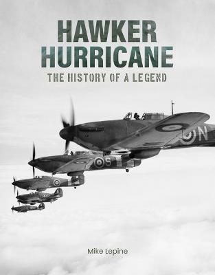 Hawker Hurricane: The History of a Legend - Mike Lepine - cover