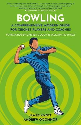 Bowling: A Comprehensive Modern Guide for Players and Coaches - James Knott,Andrew O’Connor - cover