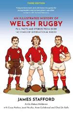 An Illustrated History of Welsh Rugby: Fun, Facts and Stories from 140 Years of International Rugby