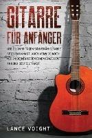 Gitarre fur Anfanger: Wie du in 10 Tagen souveran Gitarre spielen kannst, auch wenn du noch nie in deinem Leben einen einzigen Akkord gespielt hast