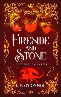 Fireside and Stone: a cozy dragon mystery - K E O'Connor - cover