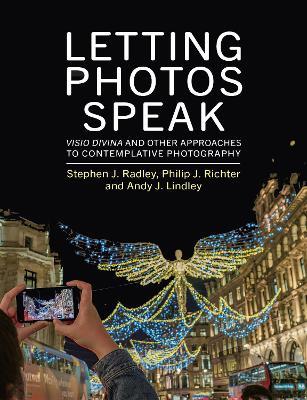 Letting Photos Speak: Visio Divina and Other Approaches to Contemplative Photography - Steve Radley,Philip Richter,Andy Lindley - cover