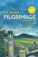 Pilgrimage Large Print: Lessons Learned from Solo Walking Three Ancient Ways - J F Penn - cover