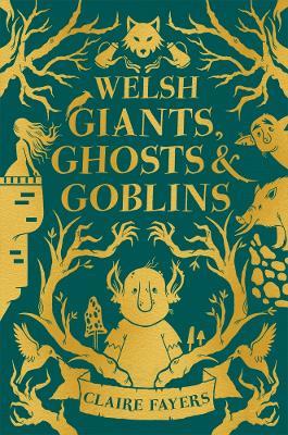 Welsh Giants, Ghosts and Goblins - Claire Fayers - cover