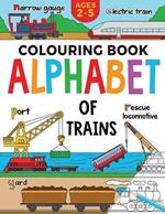 Train Colouring Book for Children: Alphabet of Trains: Kids Ages 2-5