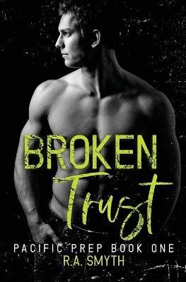 Broken Trust: Pacific Prep #1 - R a Smyth - cover