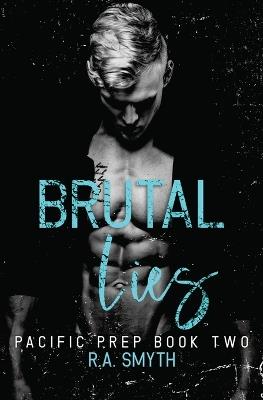 Brutal Lies: Pacific Prep #2 - R a Smyth - cover