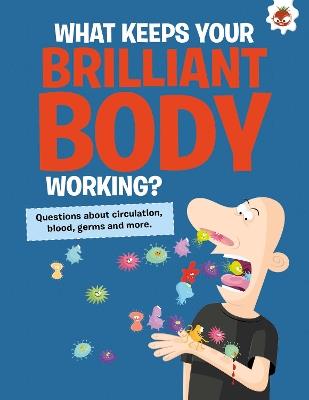 The Curious Kid's Guide To The Human Body: WHAT KEEPS YOUR BRILLIANT BODY WORKING?: STEM - John Farndon - cover