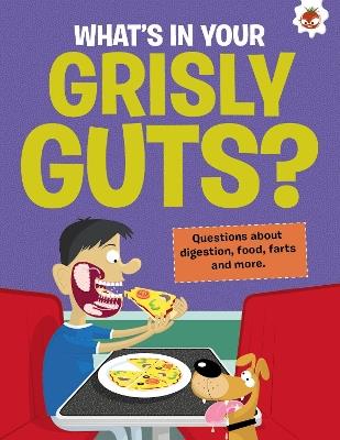 The Curious Kid's Guide To The Human Body: WHAT'S IN YOUR GRISLY GUTS?: STEM - John Farndon - cover