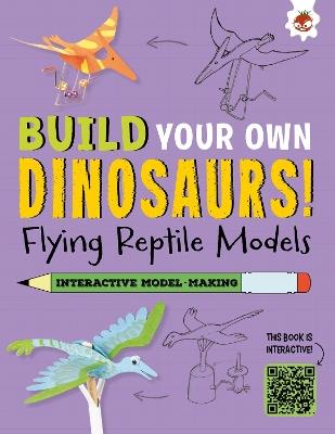 Flying Reptile Models: Build Your Own Dinosaurs - Interactive Model Making STEAM - Rob Ives - cover