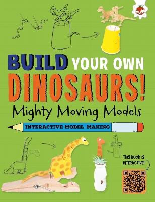 Mighty Moving Models: Build Your Own Dinosaurs! - Interactive Model Making STEAM - Rob Ives - cover