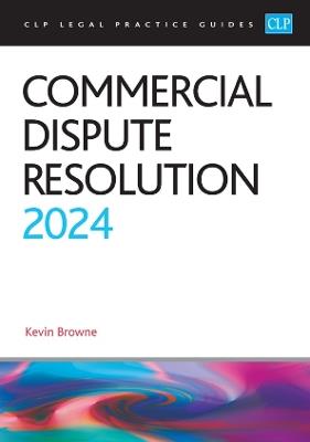 Commercial Dispute Resolution 2024: Legal Practice Course Guides (LPC) - Browne - cover