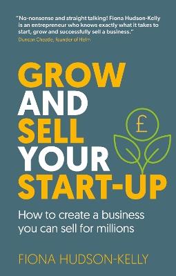 Grow and Sell Your Startup: How To Create a Business You Can Sell for Millions - Fiona Hudson-Kelly - cover