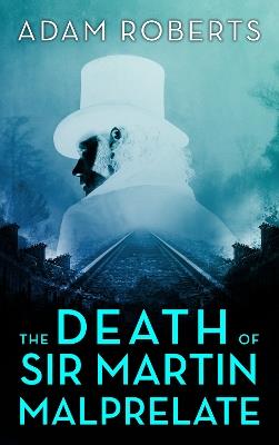 The Death of Sir Martin Malprelate - Adam Roberts - cover