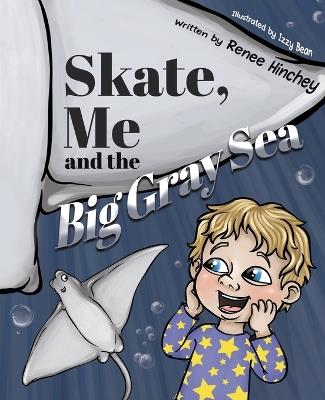 Skate, Me and the Big Gray Sea - Renee Hinchey - cover