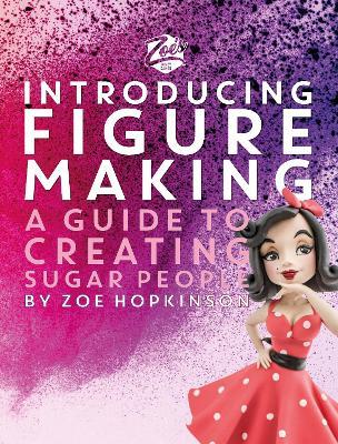 Zoe's Fancy Cakes: Introducing Figure Making: A guide to creating sugar people - Zoe Hopkinson - cover