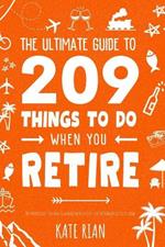 The Ultimate Guide to 209 Things to Do When You Retire - The perfect gift for men & women with lots of fun retirement activity ideas