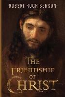 The Friendship of Christ - Robert Hugh Benson - cover