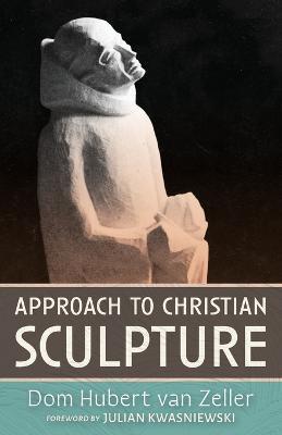 Approach to Christian Sculpture - Dom Hubert Van Zeller - cover