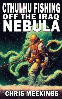 Cthulhu Fishing off the Iraq Nebula - Chris Meekings - cover