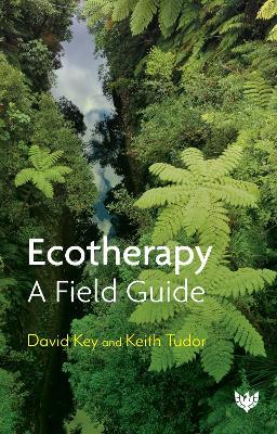 Ecotherapy: A Field Guide - David Key,Keith Tudor - cover
