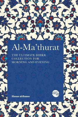 Al-Ma'thurat: The Ultimate Daily Dhikr Colletion for Morning and Evening - Hasan Al-Banna - cover