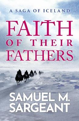 Faith of their Fathers: A Saga of Iceland - Samuel Sargeant - cover