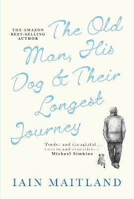 The Old Man, His Dog & Their Longest Journey - Iain Maitland - cover