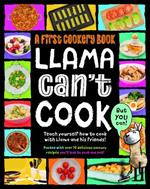 Llama Can't Cook, But You Can!: A First Cookery Book
