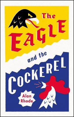 The Eagle and the Cockerel - Alan Rhode - cover